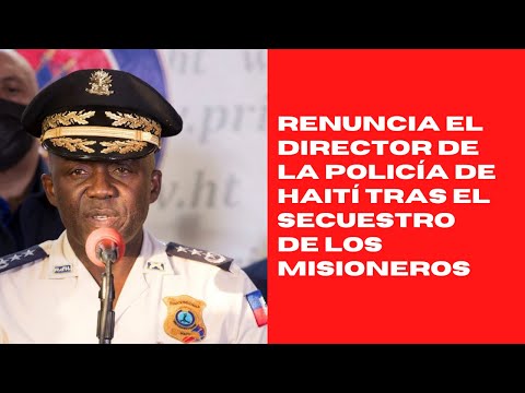Renuncia el director de la Policía de Haití tras el secuestro de los misioneros