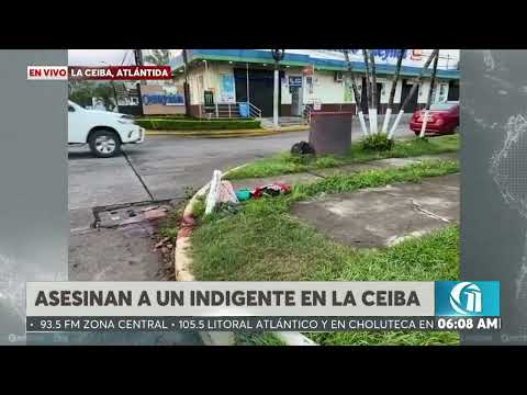 ON ESTELAR l Se reporta el asesinato de un indigente en La Ceiba, Atlántida.