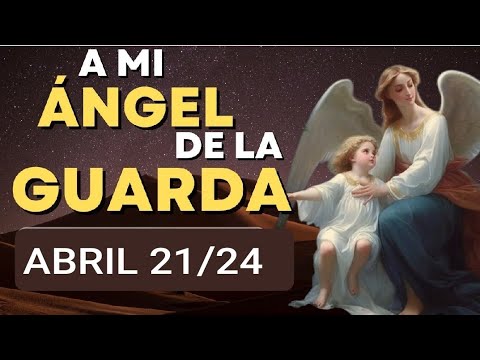 ? ORACIÓN AL ÁNGEL DE LA GUARDA HOY DOMINGO 21 DE ABRIL DE 2024 ?