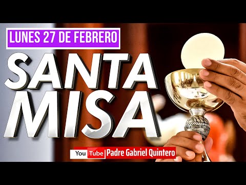 Santa Misa de hoy lunes 27 de febrero de 2023 | Padre Gabriel Quintero | Eucaristía de Hoy EN VIVO