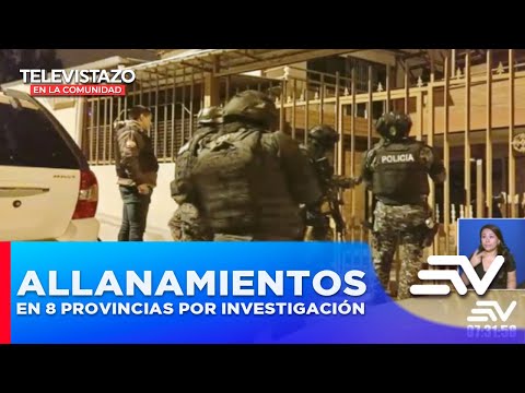Fiscalía ejecuta allanamientos en 8 provincias en nueva investigación | Televistazo | Ecuavisa