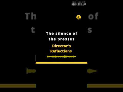 DIRECTOR'S REFLECTIONS: The silence of the presses