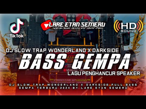 DJ SLOW TRAP WONDERLAND X DARKSIDE BASS GEMPA TERBARU 2024 BY LARE ETAN SEMERU