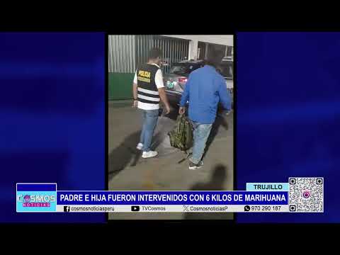 Trujillo: padre e hija fueron intervenidos con 6 kilos de marihuana