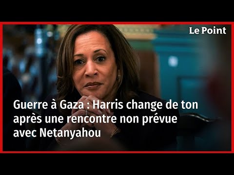 Guerre à Gaza : Harris change de ton après une rencontre non prévue avec Netanyahou