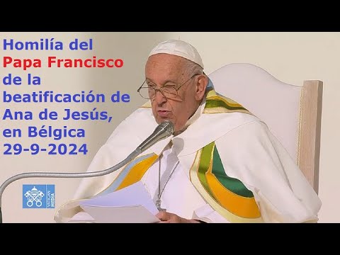 Homilía del Papa Francisco de la beatificación de Ana de Jesús, en Bélgica, 29-9-2024