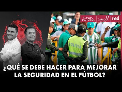 ¿Qué se debe hacer para mejorar la seguridad en el fútbol? | El Pulso del Fútbol