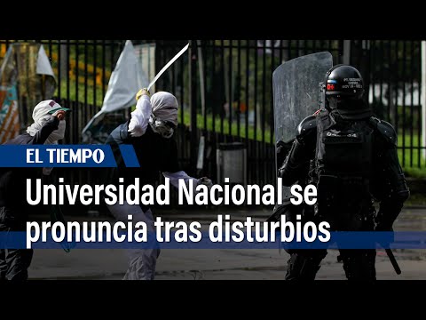 'Nuestra universidad no es campo de guerra': U. Nacional se pronuncia tras disturbios | El Tiempo