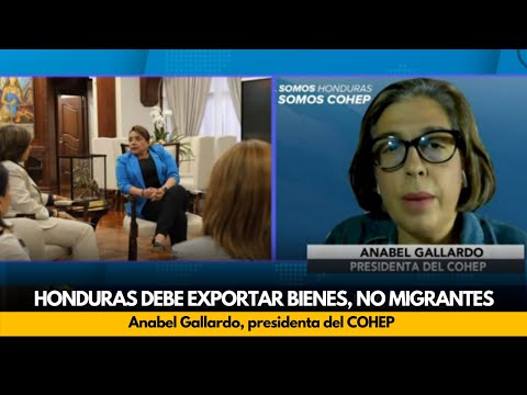 'Honduras debe exportar bienes, no migrantes': Anabel Gallardo, presidenta del COHEP