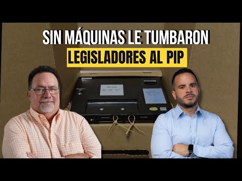 SIN MÁQUINAS LE TUMBARON LEGISLADORES AL PIP