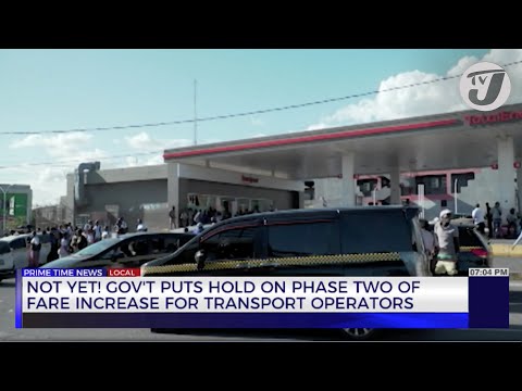 Not Yet! Gov't puts Hold on Phase 2 of Fare Increase for Transport Operators | TVJ News