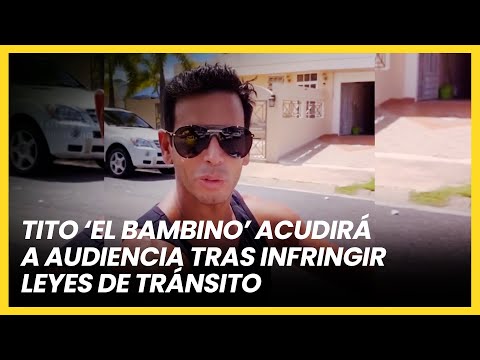 Tito 'El Bambino' acudirá a audiencia tras infringir leyes de tránsito | Las Estrellas