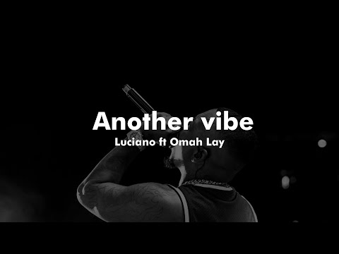 Luciano ft Omah Lay - Another vibe (Lyrics video)   @OmahLay @luciano