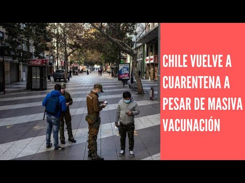 Chile pese a masiva vacunación comenzó una nueva cuarentena por aumento de casos de COVID-19