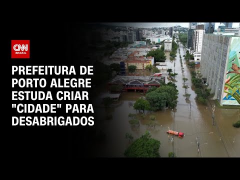 Prefeitura de Porto Alegre estuda criar cidade para desabrigados | CNN ARENA