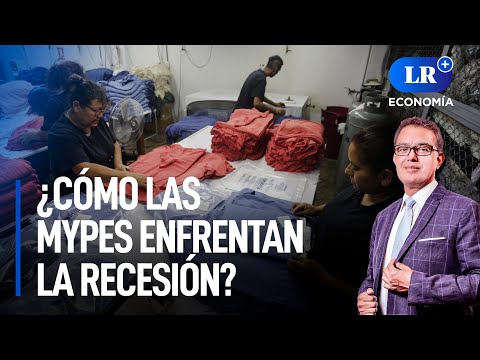 ¿Cómo las mypes enfrentan la recesión económica? | LR+ Economía