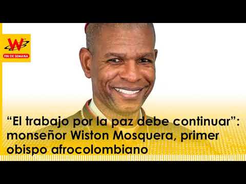 “El trabajo por la paz debe continuar”: m. Wiston Mosquera, primer obispo afrocolombiano