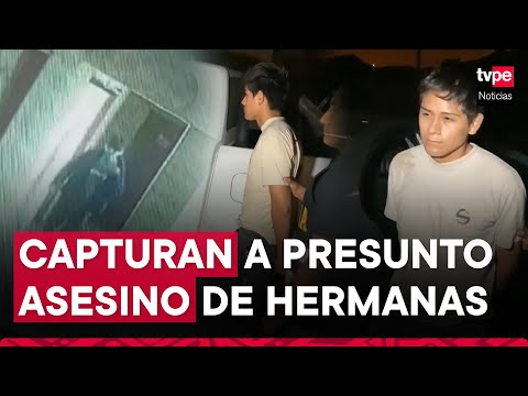 Crimen en Huacho: capturan a presunto asesino de hermanas halladas en un cuarto de hotel