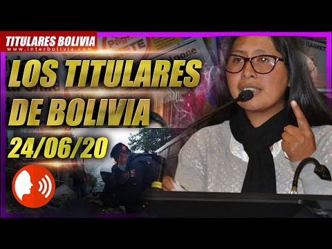 ? ? LOS TITULARES DE BOLIVIA ?? ? 23 DE JUNIO 2020 [ NOTICIAS DE BOLIVIA ] ?Versión: Narrada