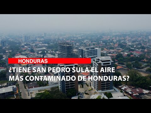 ¿Tiene San Pedro Sula el aire más contaminado de Honduras?