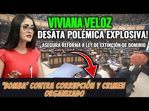 Viviana Veloz lidera la lucha contra la corrupción con la reforma a la Ley de Extinción de Dominio
