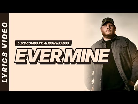 Ever Mine - Luke Combs ft. Alison Krauss [Lyrics Video]