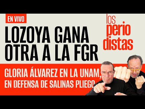 #EnVivo | #LosPeriodistas | Lozoya gana otra | Gloria Álvarez en defensa de Salinas Pliego