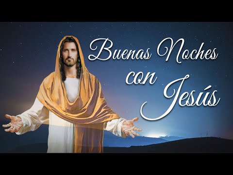 LAS BUENAS NOCHES CON JESÚS | ORACIONES Y REFLEXIONES PARA TENER UN SUEÑO RESTAURADOR | ENERO 25