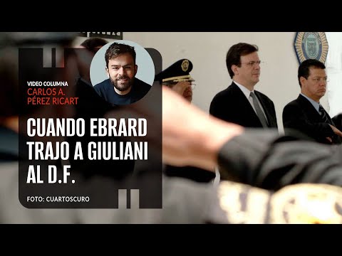 Cuando Ebrard trajo a Giuliani al Distrito Federal. Por Carlos Pérez Ricart | Video columna