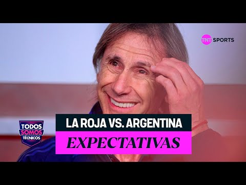 ¿Qué esperar del enfrentamiento entre la Roja y Argentina? - Todos Somos Técnicos