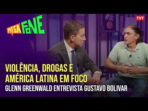 Violência, Drogas e América Latina em Foco: Glenn Greenwald entrevista Gustavo Bolivar | Megafone