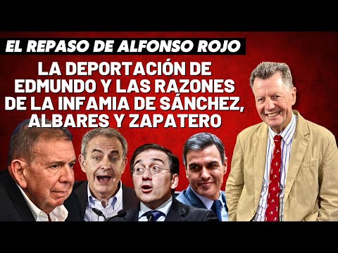 Alfonso Rojo: “La deportación de Edmundo y las razones de la infamia de Sánchez, Albares y Zapatero”