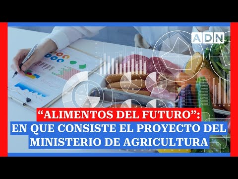 “Alimentos del Futuro”: Experta nos cuenta en que consiste el proyecto del ministerio de Agricultura
