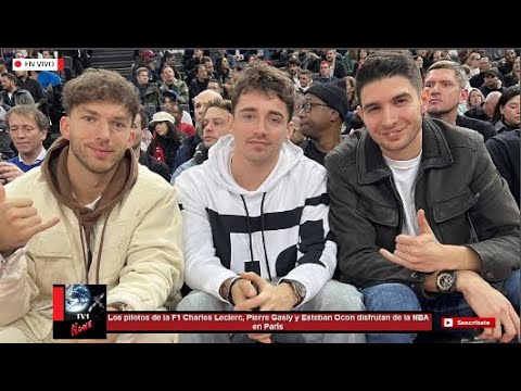 Los pilotos de la F1 Charles Leclerc, Pierre Gasly y Esteban Ocon disfrutan de la NBA en París