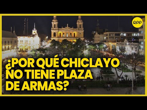 Lambayeque: ¿Por qué chiclayo no tiene Plaza de Armas y sí un Parque Principal? #nuestratierra