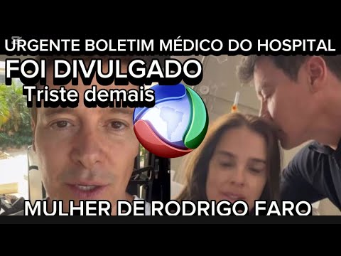 URGENTÍSSIMO MULHER DE RODRIGO FARO INFELIZMENTE CONTINUARÁ INTERNADA APÓS  CIRURGIA DO CÂNCER