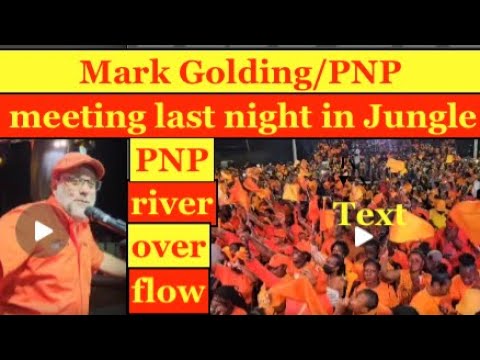 Mark Golding/PNP meeting last night in Jungle,PNP River overflow, biggest outside meeting since 2011
