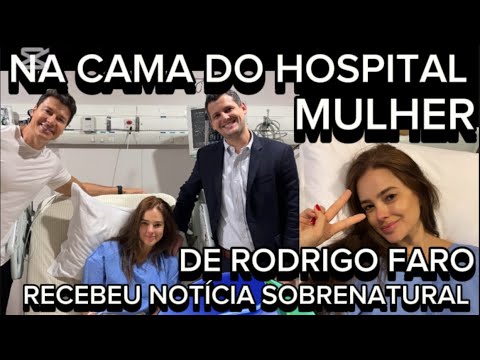 URGENTE MÉDICO DA ESPOSA DE RODRIGO FARO EMOCIONA O CASAL E CONFIRMA NOTÍCIA  FOI SOBRENATURAL