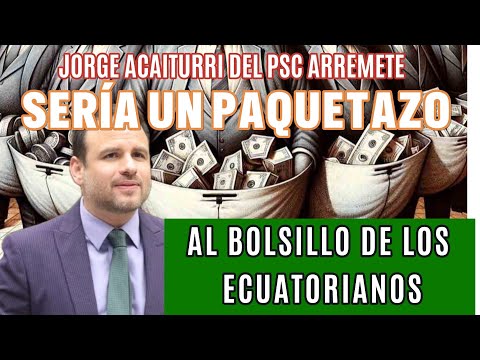 ¿Un 'Paquetazo' que Afectará a Todos? Declaraciones Impactantes de Jorge Acaiturri  PSC