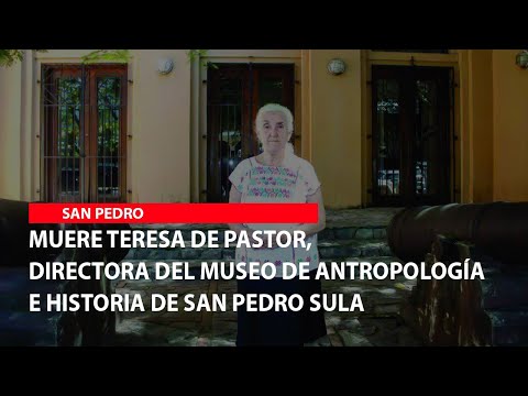 Muere Teresa de Pastor, directora del Museo de Antropología e Historia de San Pedro Sula
