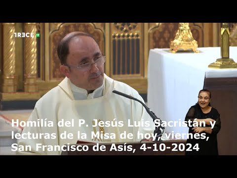 Homilía del P. Jesús Luis Sacristán y lecturas de hoy, viernes, San Francisco de Asís, 4-10-2024