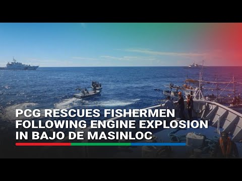 PCG rescues fishermen following engine explosion in Bajo de Masinloc | ABS-CBN News
