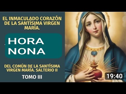 ? HORA NONA. FIESTA DEL INMACULADO CORAZÓN DE MARÍA.  SÁBADO 8 DE JUNIO 2024. ?