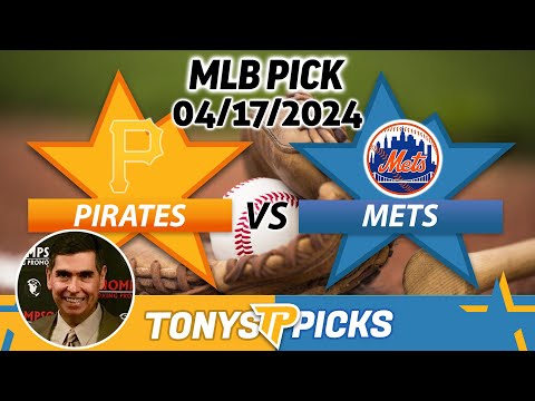 Pittsburgh Pirates vs. New York Mets 4/17/2024 FREE MLB Picks and Predictions on MLB Betting Tips