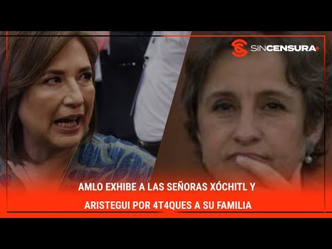 #AMLO exhibe a las señoras #Xóchitl  y #Aristegui por 4t4qu?s a su familia