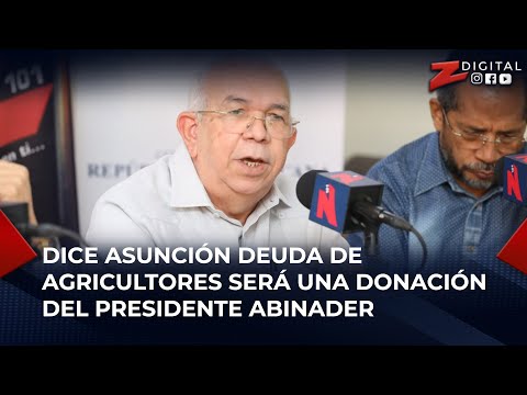 Fernando Durán dice asunción deuda de agricultores será una donación del presidente Abinader