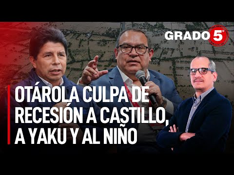 Otárola culpa de recesión a Pedro Castillo, a Yaku y al Niño | Grado 5 con David Gómez Fernandini