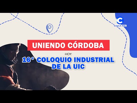 Uniendo Córdoba | 16° Coloquio Industrial de la UIC