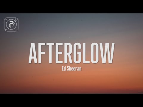 ed sheeran - afterglow (Lyrics)