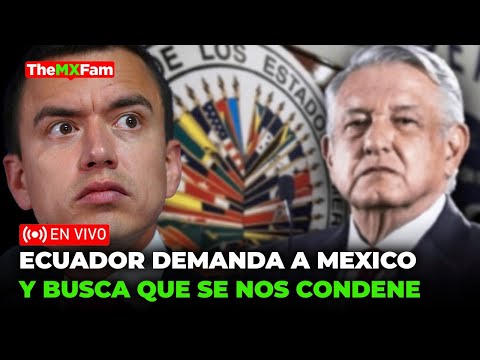 INCREIBLE! ECUADOR DEMANDA A MEXICO ANTE LA CORTE INTERNACIONAL DE JUSTICIA | ThemxFam